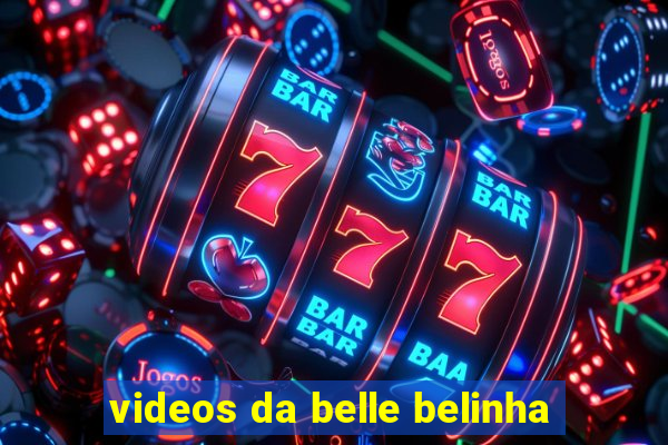 videos da belle belinha